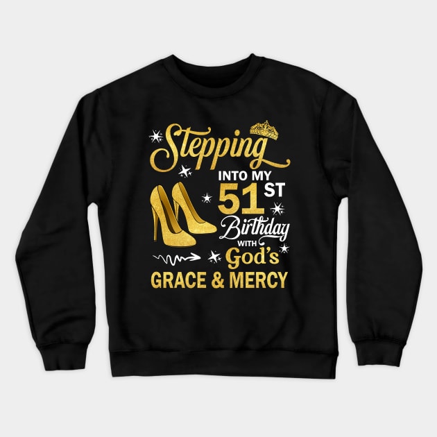 Stepping Into My 51st Birthday With God's Grace & Mercy Bday Crewneck Sweatshirt by MaxACarter